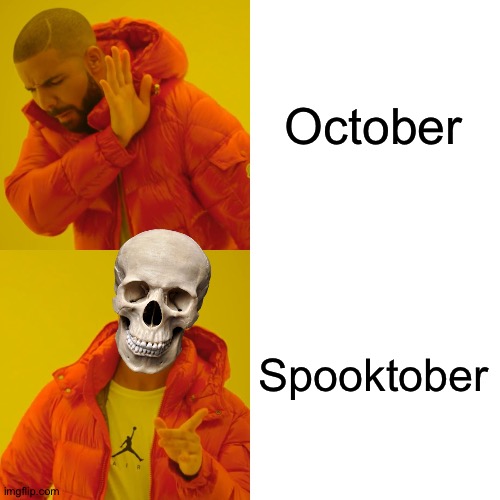 Spooktober, best month of the year. | October; Spooktober | image tagged in memes,drake hotline bling | made w/ Imgflip meme maker