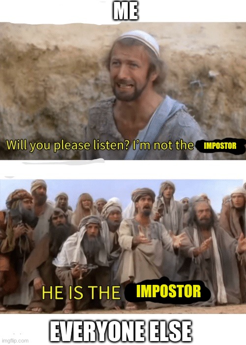 im not the impostor | ME; IMPOSTOR; IMPOSTOR; EVERYONE ELSE | image tagged in he is the messiah | made w/ Imgflip meme maker