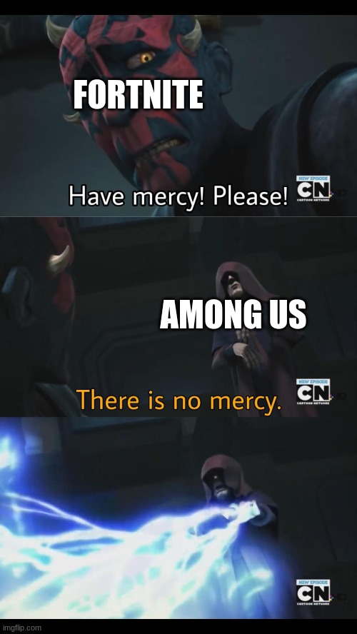 No mercy | FORTNITE; AMONG US | image tagged in no mercy | made w/ Imgflip meme maker