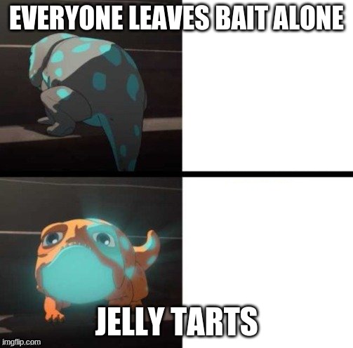 the dragon prince bait | EVERYONE LEAVES BAIT ALONE; JELLY TARTS | image tagged in the dragon prince bait | made w/ Imgflip meme maker