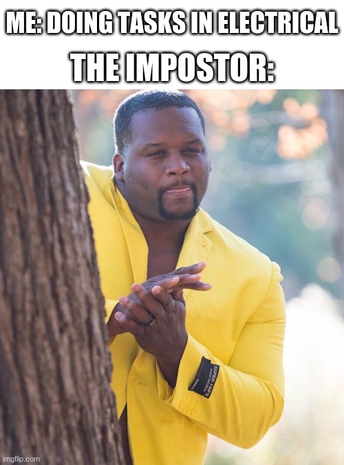 Funny Title | ME: DOING TASKS IN ELECTRICAL; THE IMPOSTOR: | image tagged in blank white template,black guy hiding behind tree,among us,impostor | made w/ Imgflip meme maker
