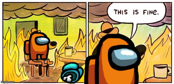 This Is Fine | image tagged in memes,this is fine | made w/ Imgflip meme maker