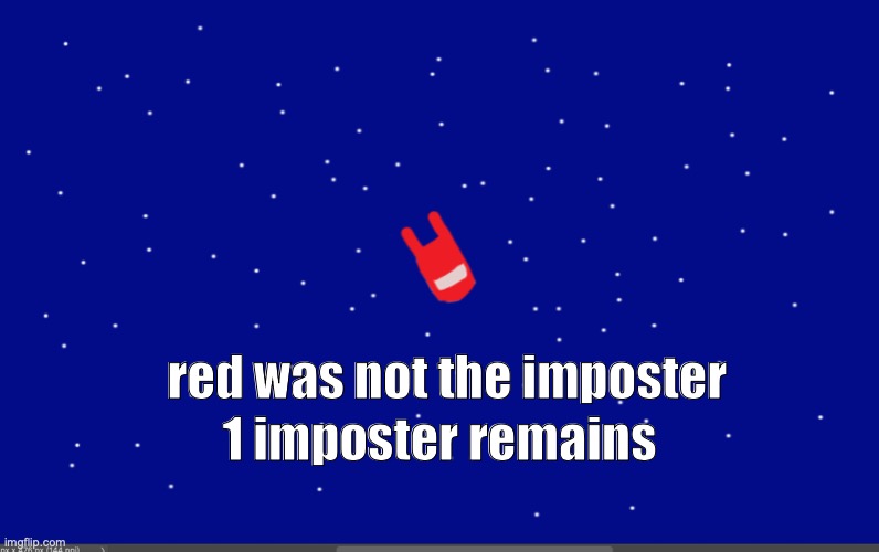 how to get voted off in among us step one play Among step 2 don't be imposter step 3 your voted off | 1 imposter remains; red was not the imposter | image tagged in among us | made w/ Imgflip meme maker