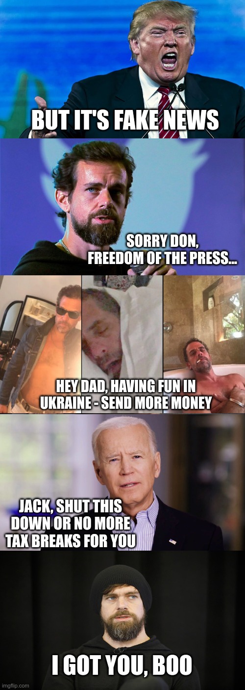 In Today's News | BUT IT'S FAKE NEWS; SORRY DON, FREEDOM OF THE PRESS... HEY DAD, HAVING FUN IN UKRAINE - SEND MORE MONEY; JACK, SHUT THIS DOWN OR NO MORE TAX BREAKS FOR YOU; I GOT YOU, BOO | image tagged in ministry of oceania,hunter biden,joe biden,twitter | made w/ Imgflip meme maker