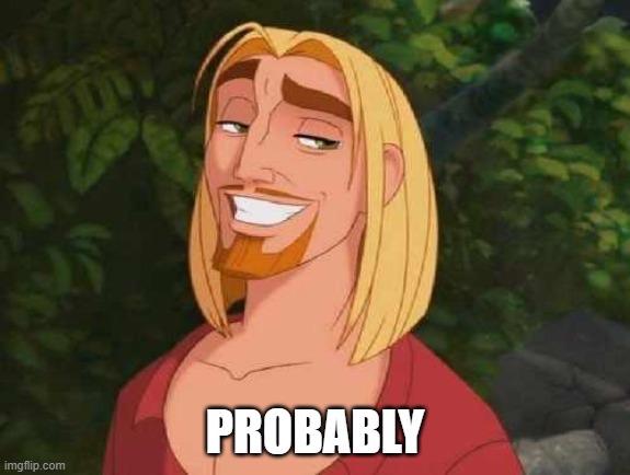 I THINK SO | PROBABLY | image tagged in i think so | made w/ Imgflip meme maker