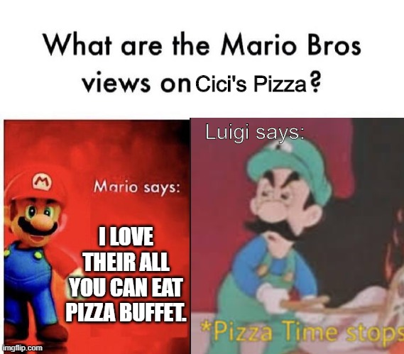 NGL Their Mac and Cheese pizza was my favorite back then. | Cici's Pizza; Luigi says:; I LOVE THEIR ALL YOU CAN EAT PIZZA BUFFET. | image tagged in memes,funny,mario bros views,pizza time stops,gaming | made w/ Imgflip meme maker