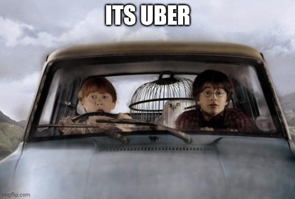 Harry potter uber | ITS UBER | image tagged in harry potter uber | made w/ Imgflip meme maker