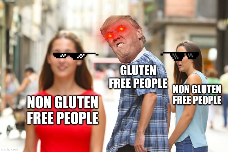 Funny | GLUTEN FREE PEOPLE; NON GLUTEN FREE PEOPLE; NON GLUTEN FREE PEOPLE | image tagged in memes,distracted boyfriend | made w/ Imgflip meme maker