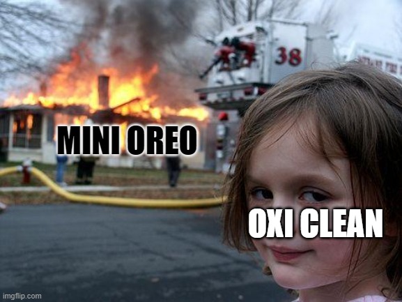 MINI OREO OXI CLEAN | image tagged in memes,disaster girl | made w/ Imgflip meme maker