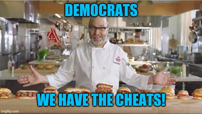 Arby's man | DEMOCRATS WE HAVE THE CHEATS! | image tagged in arby's man | made w/ Imgflip meme maker