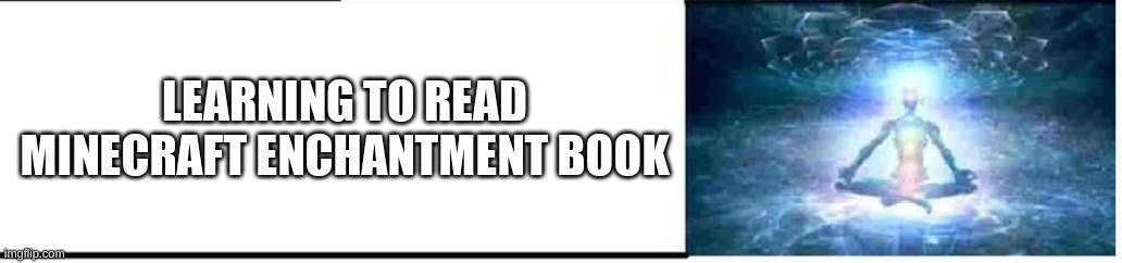 LEARNING TO READ MINECRAFT ENCHANTMENT BOOK | made w/ Imgflip meme maker
