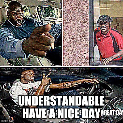 Understandable Have A Great Day Meme Template