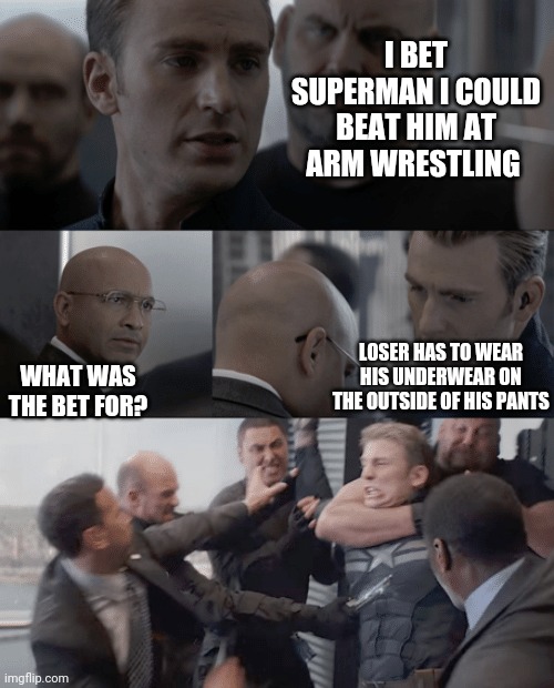 Captain america elevator | I BET SUPERMAN I COULD BEAT HIM AT ARM WRESTLING; LOSER HAS TO WEAR HIS UNDERWEAR ON THE OUTSIDE OF HIS PANTS; WHAT WAS THE BET FOR? | image tagged in captain america elevator | made w/ Imgflip meme maker