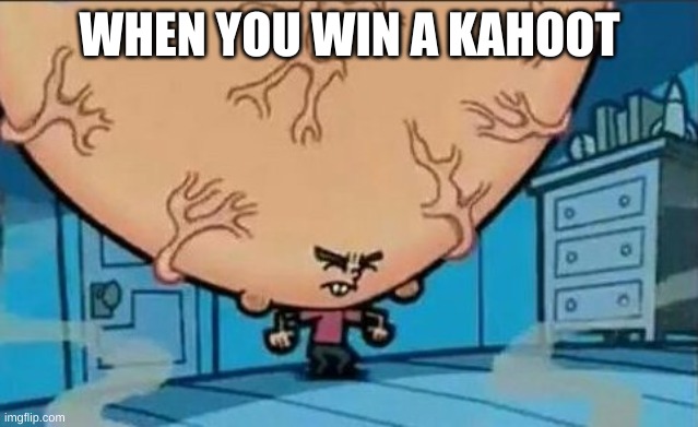 Big Brain timmy | WHEN YOU WIN A KAHOOT | image tagged in big brain timmy | made w/ Imgflip meme maker