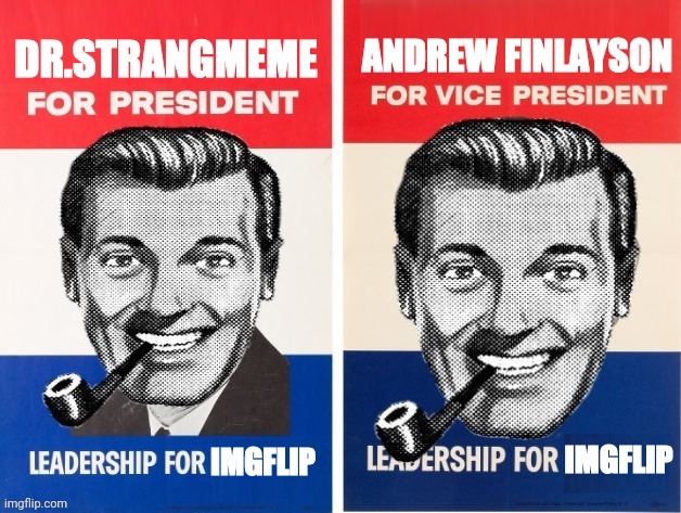 VOTE! Strangelayson For Presidents... | image tagged in dr strangmeme andrew finlayson,andrew finlayson,imgflip,president | made w/ Imgflip meme maker