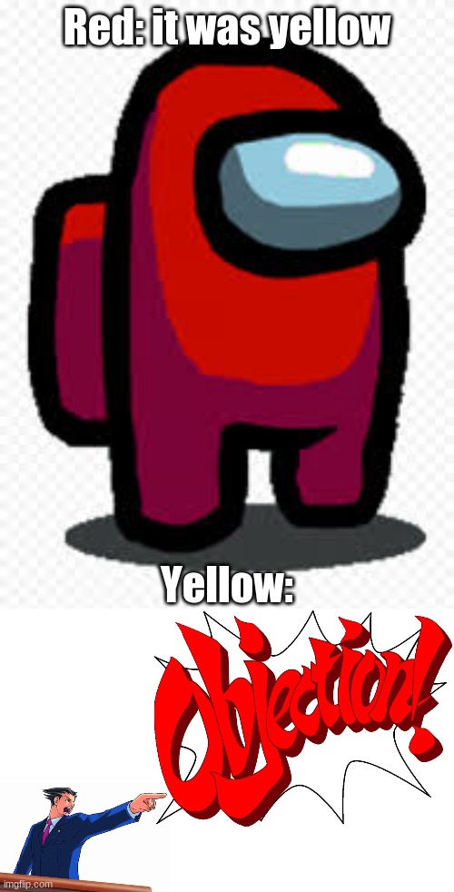 Red: it was yellow; Yellow: | image tagged in objection,among us | made w/ Imgflip meme maker