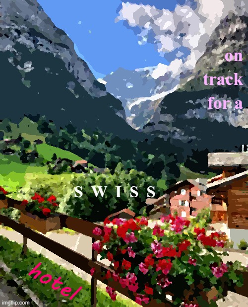 On track for a Swiss hotel | on track for a; S  W  I  S  S; hotel | image tagged in switzerland,swiss cheese,hotel | made w/ Imgflip meme maker