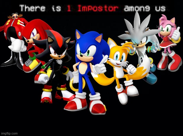 Among Us Sonic edition! | image tagged in black background,sonic the hedgehog,among us,there is 1 imposter among us | made w/ Imgflip meme maker