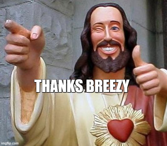 you're smart too (: | THANKS BREEZY | image tagged in jesus thanks you | made w/ Imgflip meme maker