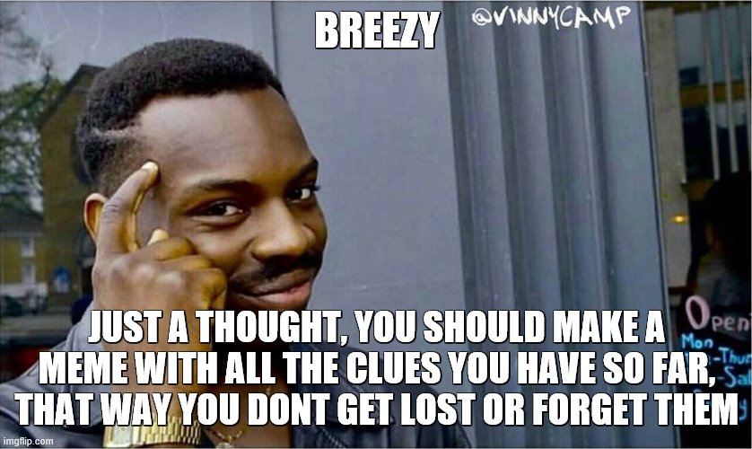 I love how im helping you so much and trying to stay incognito at the same time XD | BREEZY; JUST A THOUGHT, YOU SHOULD MAKE A MEME WITH ALL THE CLUES YOU HAVE SO FAR, THAT WAY YOU DONT GET LOST OR FORGET THEM | image tagged in good idea bad idea | made w/ Imgflip meme maker