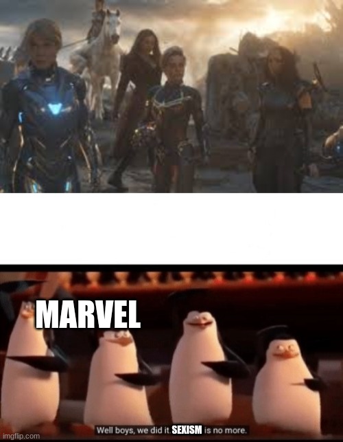 MARVEL; SEXISM | image tagged in well boys we did it blank is no more | made w/ Imgflip meme maker