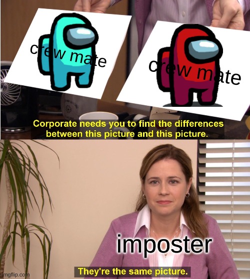 They're The Same Picture Meme | crew mate; crew mate; imposter | image tagged in memes,they're the same picture | made w/ Imgflip meme maker