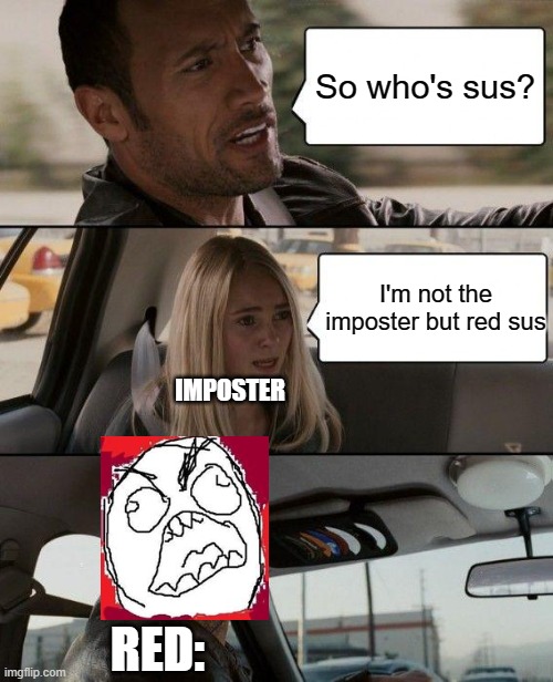 The Rock Driving | So who's sus? I'm not the imposter but red sus; IMPOSTER; RED: | image tagged in memes,the rock driving | made w/ Imgflip meme maker