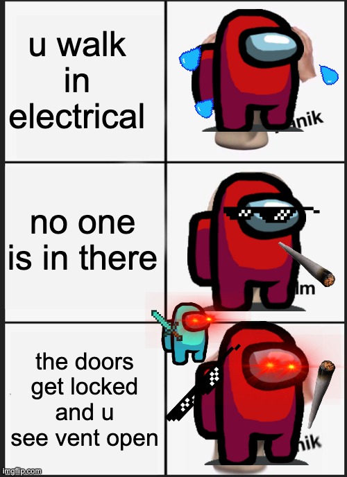 among us meme | u walk in electrical; no one is in there; the doors get locked and u see vent open | image tagged in memes,panik kalm panik | made w/ Imgflip meme maker