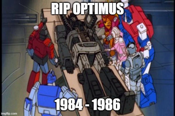 Optimus Prime Died | RIP OPTIMUS; 1984 - 1986 | image tagged in optimus prime died | made w/ Imgflip meme maker