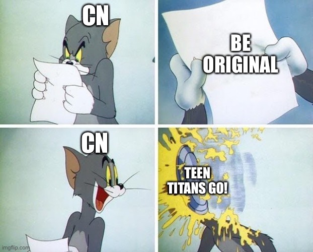 Tom and Jerry custard pie | CN; BE ORIGINAL; CN; TEEN TITANS GO! | image tagged in tom and jerry custard pie,cartoon network | made w/ Imgflip meme maker