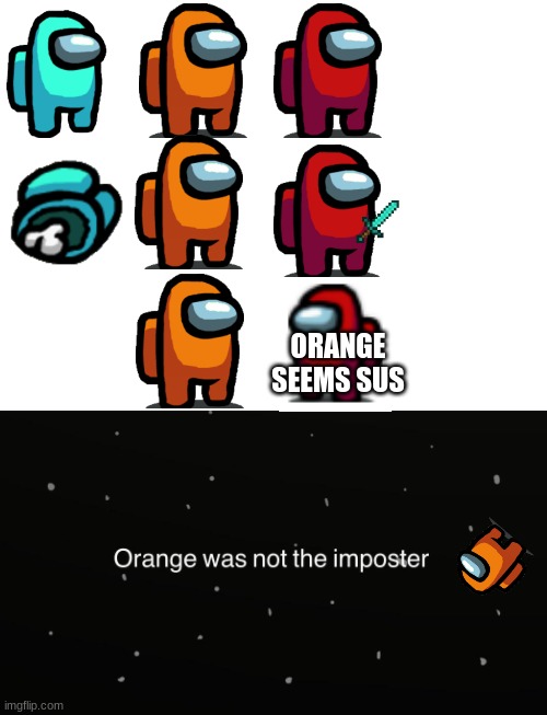 Among Us meme | ORANGE SEEMS SUS | image tagged in blank white template | made w/ Imgflip meme maker