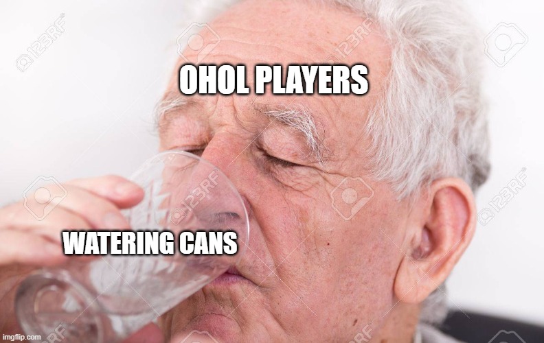 OHOL PLAYERS; WATERING CANS | made w/ Imgflip meme maker