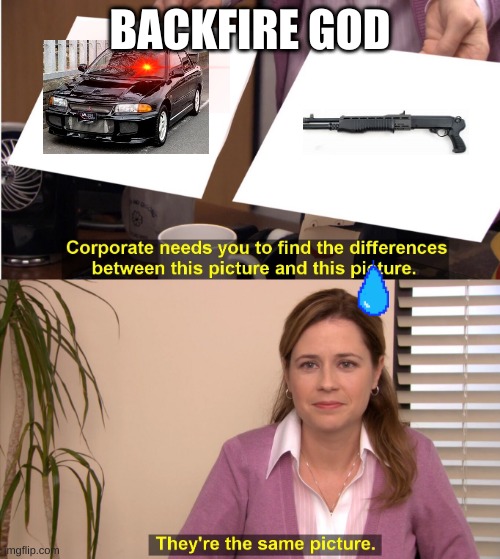 *backfires on sharp turn* | BACKFIRE GOD | image tagged in find the difference between | made w/ Imgflip meme maker