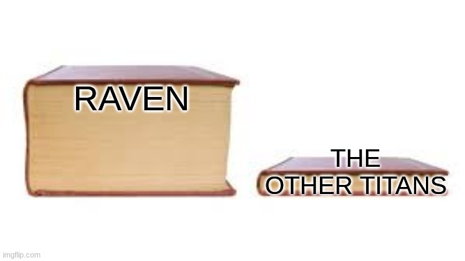 Big book small book | RAVEN; THE OTHER TITANS | image tagged in big book small book | made w/ Imgflip meme maker