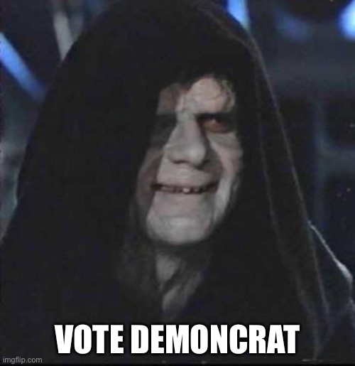 Sidious Error Meme | VOTE DEMONCRAT | image tagged in memes,sidious error | made w/ Imgflip meme maker