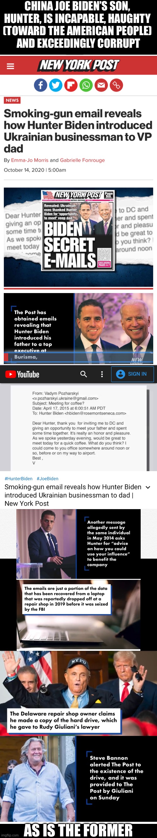 China Joe Biden and his son, Hunter, two  incapable, haughty (toward the American people) and exceedingly corrupt individuals! | CHINA JOE BIDEN’S SON, 
HUNTER, IS INCAPABLE, HAUGHTY 
(TOWARD THE AMERICAN PEOPLE) 
AND EXCEEDINGLY CORRUPT; AS IS THE FORMER | image tagged in joe biden,biden,creepy joe biden,democrat party,government corruption,election 2020 | made w/ Imgflip meme maker