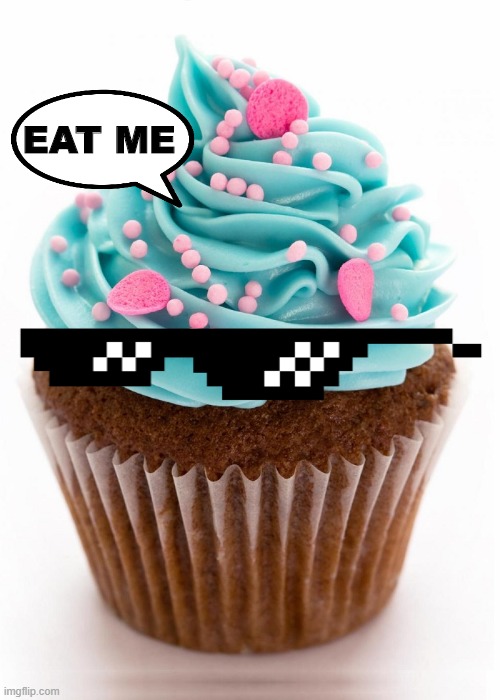 Every cupcake I ever met said this. | EAT ME | image tagged in cupcake | made w/ Imgflip meme maker