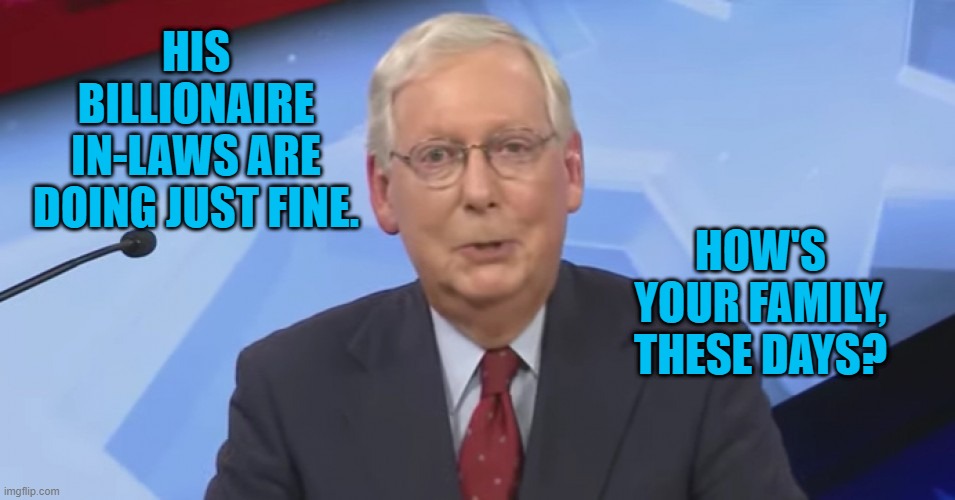 When Your Tummy's Full And The Bills Are Paid, It Is Easy To Smile. | HIS BILLIONAIRE IN-LAWS ARE DOING JUST FINE. HOW'S YOUR FAMILY, THESE DAYS? | image tagged in politics | made w/ Imgflip meme maker