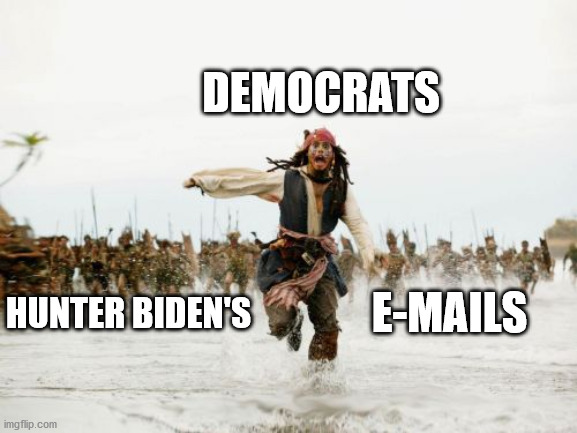 Jack Sparrow Being Chased | DEMOCRATS; HUNTER BIDEN'S; E-MAILS | image tagged in memes,jack sparrow being chased,hunter biden,email scandal | made w/ Imgflip meme maker