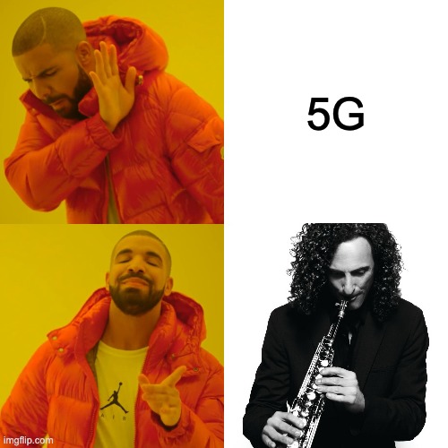 5G vs Kenny G | 5G | image tagged in memes,drake hotline bling,5g,kenny g,jazz | made w/ Imgflip meme maker
