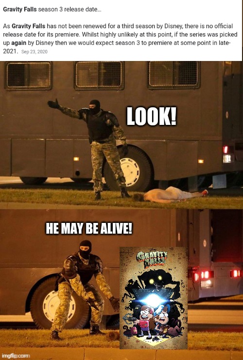 Look! He's alive! | LOOK! HE MAY BE ALIVE! | image tagged in look he's alive | made w/ Imgflip meme maker