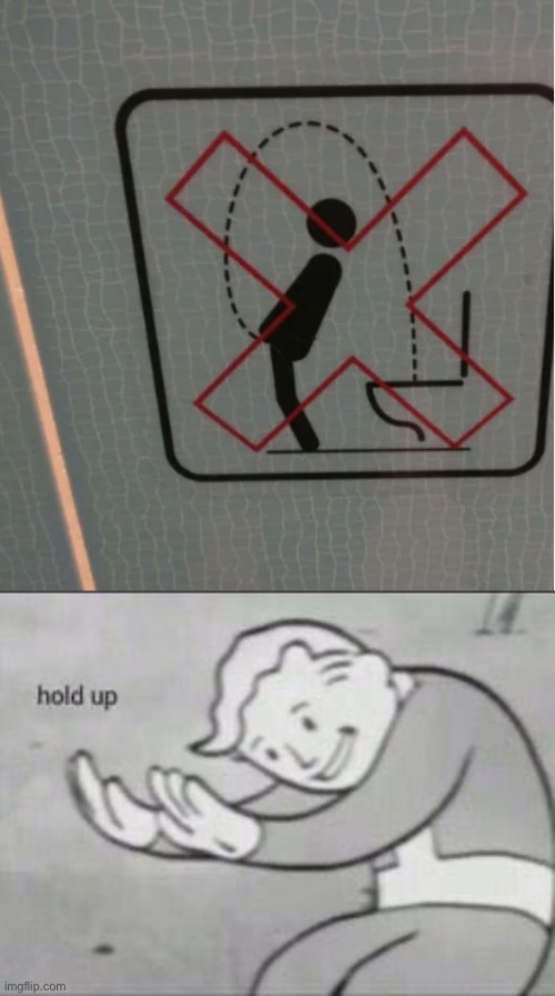 WHAT THE HECK HAPPENED HERE | image tagged in fallout hold up,memes,funny,stupid signs,wtf,toilet humor | made w/ Imgflip meme maker