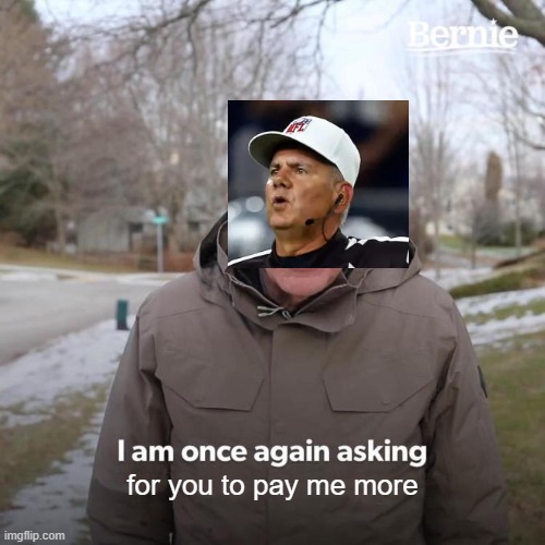 Pay the refs | for you to pay me more | image tagged in memes,bernie i am once again asking for your support | made w/ Imgflip meme maker