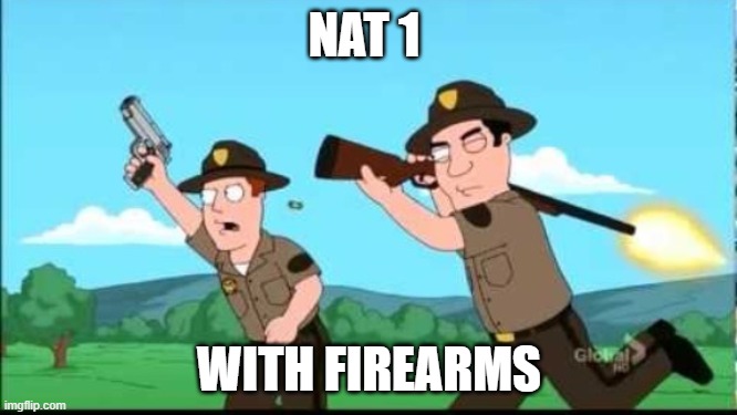 Firearms | NAT 1; WITH FIREARMS | image tagged in pathfinder,dungeons and dragons | made w/ Imgflip meme maker