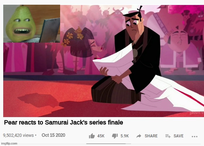 hey Pear, are you ok? | Pear reacts to Samurai Jack's series finale; Oct 15 2020 | image tagged in fake youtube videos,samurai jack,pear,annoying orange,memes | made w/ Imgflip meme maker