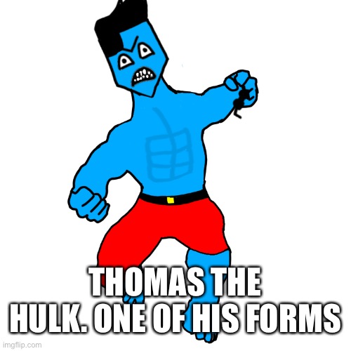 Ezlo has now committed suicide | THOMAS THE HULK. ONE OF HIS FORMS | made w/ Imgflip meme maker