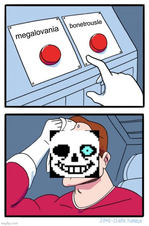 Two Buttons |  bonetrousle; megalovania | image tagged in memes,two buttons | made w/ Imgflip meme maker