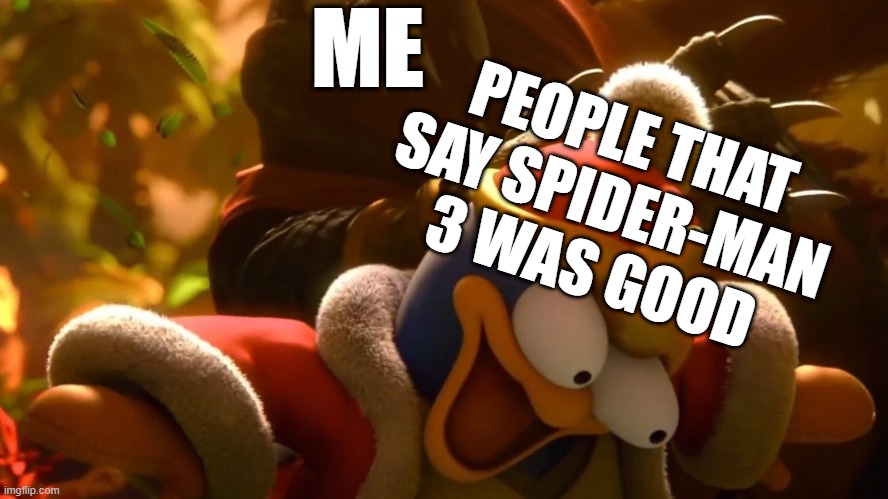 anyone who likes the emo dance is cuckoo crazy. | ME; PEOPLE THAT SAY SPIDER-MAN 3 WAS GOOD | image tagged in king k rool smacks king dedede,spider-man,tobey maguire,marvel,sony | made w/ Imgflip meme maker