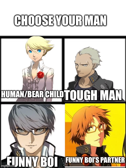 Choose your husbando | CHOOSE YOUR MAN; HUMAN/BEAR CHILD; TOUGH MAN; FUNNY BOI'S PARTNER; FUNNY BOI | image tagged in persona 4,yes | made w/ Imgflip meme maker