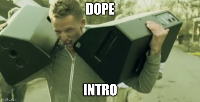 DOPE; INTRO | made w/ Imgflip meme maker
